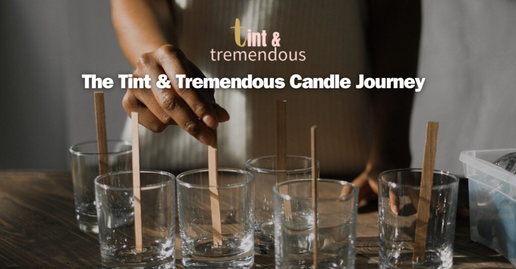 The Tint & Tremendous Candle Journey